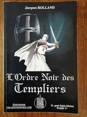 L Ordre noir des Templiers 1997 - ROLLAND Jacques - Histoire religieuse politique Enigme des buts...