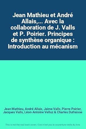 Bild des Verkufers fr Jean Mathieu et Andr Allais,. Avec la collaboration de J. Valls et P. Poirier. Principes de synthse organique : Introduction au mcanism zum Verkauf von Ammareal