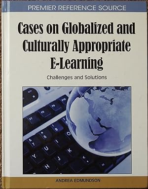 Cases on Globalized and Culturally Appropriate E-Learning : Challenges and Solutions