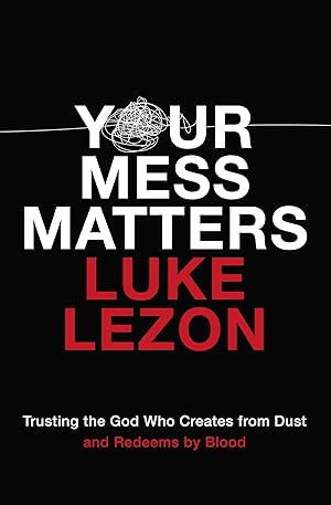 Seller image for Your Mess Matters: Trusting the God Who Creates from Dust and Redeems by Blood for sale by Reliant Bookstore