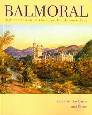 Bild des Verkufers fr Balmoral: Highland Retreat of the Royal Family since 1852 zum Verkauf von LEFT COAST BOOKS