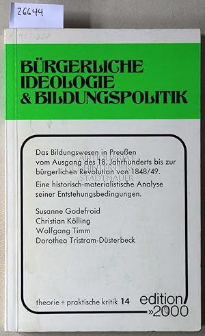 Immagine del venditore per Brgerliche Ideologie und Bildungspolitik. Das Bildungswesen in Preuen vom Ausgang des 18. Jahrhunderts bis zur brgerlichen Revolution von 1848/49. Eine historisch-materialistische Analyse seiner Entstehungsbedingungen. [= theorie + praktische kritik, 14] venduto da Antiquariat hinter der Stadtmauer