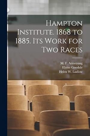 Bild des Verkufers fr Hampton Institute. 1868 to 1885. Its Work for Two Races (Paperback) zum Verkauf von Grand Eagle Retail