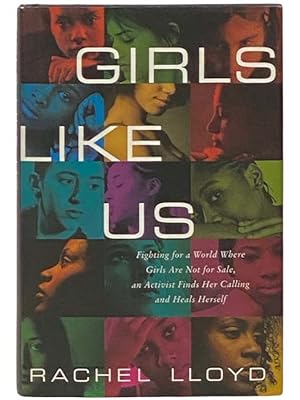 Imagen del vendedor de Girls Like Us: Fighting for a World Were Girls are Not for Sale, an Activist Finds Her Calling and Heals Herself a la venta por Yesterday's Muse, ABAA, ILAB, IOBA