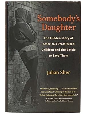 Image du vendeur pour Somebody's Daughter: The Hidden Story of America's Prostituted Children and the Battle to Save Them mis en vente par Yesterday's Muse, ABAA, ILAB, IOBA