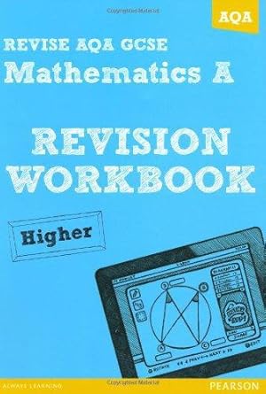 Image du vendeur pour REVISE AQA: GCSE Mathematics A Revision Workbook Higher (REVISE AQA GCSE Maths 2010) mis en vente par WeBuyBooks