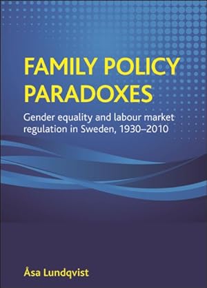 Seller image for Family Policy Paradoxes : Gender Equality and Labour Market Regulation in Sweden, 1930-2010 for sale by GreatBookPrices