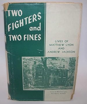 Image du vendeur pour Two Fighters and Two Fines: Sketches of the Lives of Matthew Lyon and Andrew Jackson mis en vente par Easy Chair Books