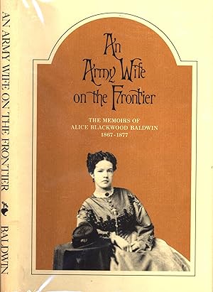 Seller image for Army Wife on the Frontier: The Memoirs of Alice Blackwood Baldwin, 1867-1877 for sale by Back of Beyond Books WH