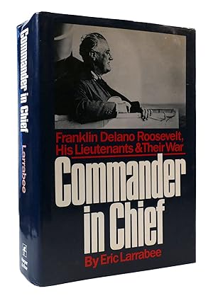 Seller image for COMMANDER IN CHIEF: FRANKLIN DELANO ROOSEVELT, HIS LIEUTENANTS, AND THEIR WAR for sale by Rare Book Cellar