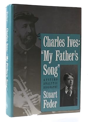 Immagine del venditore per CHARLES IVES: "MY FATHER'S SONG" A PSYCHOANALYTIC BIOGRAPHY venduto da Rare Book Cellar