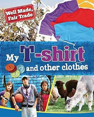 Seller image for My T-shirt and other clothes (Well Made, Fair Trade) for sale by WeBuyBooks