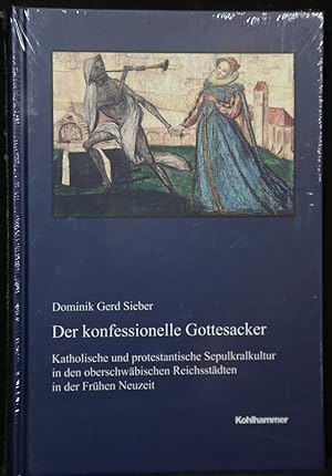 Bild des Verkufers fr Der konfessionelle Gottesacker: Katholische und protestantische Sepulkralkultur in den oberschwbischen Reichsstdten in der Frhen Neuzeit. (= Verffentlichungen der Kommission fr geschichtliche Landeskunde in Wrttemberg). zum Verkauf von Antiquariat  Braun