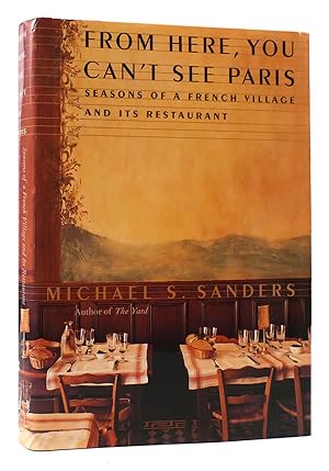 Seller image for FROM HERE, YOU CAN'T SEE PARIS Seasons of a French Village and its Restaurant for sale by Rare Book Cellar