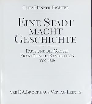 Seller image for Eine Stadt macht Geschichte. Paris und die Grosse Franzsische Revolution VON 1789 for sale by Antiquariat Bookfarm