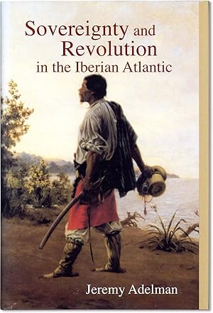 Sovereignty and Revolution in the Iberian Atlantic