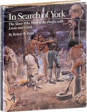 Bild des Verkufers fr In Search of York: The Slave Who Went to the Pacific with Lewis and Clark zum Verkauf von Lorne Bair Rare Books, ABAA