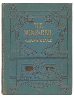 Imagen del vendedor de The Nonpareil Reader and Speaker for Young People: Humourous Selections, Dramatic Selections, Reading Selections, Oratory, Tableau Vivants a la venta por Yesterday's Muse, ABAA, ILAB, IOBA