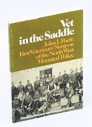 Seller image for Vet in the Saddle: John L. Poett, First Veterinary Surgeon of the North West Mounted Police for sale by RareNonFiction, IOBA
