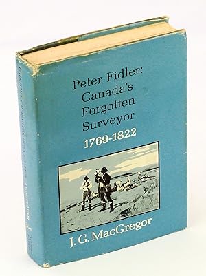 Peter Fidler: Canada's Forgotten Surveyor 1769-1822