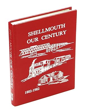 Shellmouth Our Century: History of Shellmouth and District, Manitoba, Canada [Manitoba Local Hist...