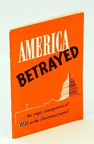 Seller image for America Betrayed - The Tragic Consequences of Reds on the Government Payroll for sale by RareNonFiction, IOBA