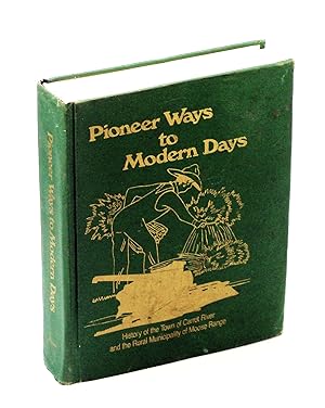 Pioneer Ways to Modern Days: History of the Town of Carrot River and the Rural Municipality of Mo...