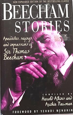 Beecham Stories: Anecdotes, sayings and impressions of Sir Thomas Beecham.