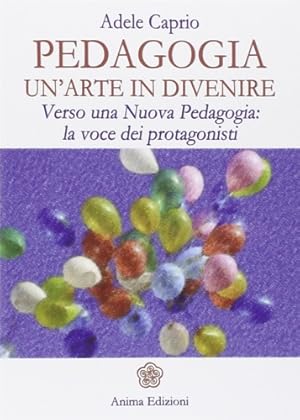 Bild des Verkufers fr Pedagogia un'arte in divenire. Verso una nuova pedagogia: la voce dei protagonisti. zum Verkauf von FIRENZELIBRI SRL