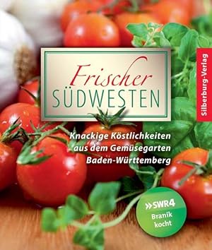 Frischer Südwesten: Knackige Köstlichkeiten aus dem Gemüsegarten: Knackige Köstlichkeiten aus dem...