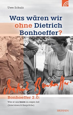 Was wären wir ohne Dietrich Bonhoeffer?: Bonhoeffer 2.0: Was er uns heute zu sagen hat (Interview...