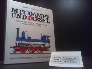 Imagen del vendedor de Mit Dampf und Diesel : kleine Geschichte d. Eisenbahn in Schleswig-Holstein. a la venta por Der Buchecker