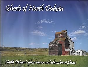 Image du vendeur pour Ghosts of North Dakota - Volume 1 - North Dakota's Ghost Towns and Abandoned Places: (Autographed by both authors) mis en vente par The Book Shelf