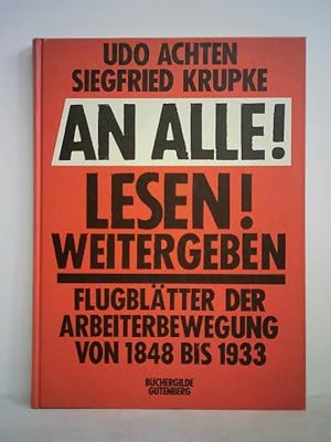 An Alle! Lesen! Weitergeben! Flugblätter der Arbeiterbewegung von 1848 bis 1933