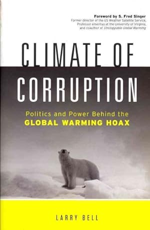 Immagine del venditore per Climate of Corruption : Politics and Power Behind the Global Warming Hoax venduto da GreatBookPrices