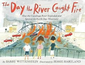 Imagen del vendedor de The Day the River Caught Fire : How the Cuyahoga River Exploded and Ignited the Earth Day Movement a la venta por AHA-BUCH GmbH