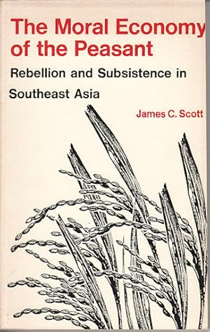 Bild des Verkufers fr The Moral Economy of the Peasant. Rebellion and Subsistence in Southeast Asia. zum Verkauf von Asia Bookroom ANZAAB/ILAB