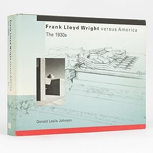 Frank Lloyd Wright Versus America. The 1930s