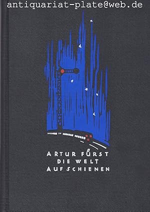 Die Welt auf Schienen. Eine Darstellung der Einrichtungen und des Betriebs auf den Eisenbahnen de...