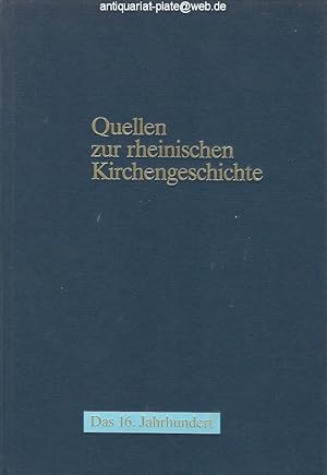 Quellen zur rheinischen Kirchengeschichte. Band I: Das 16. Jahrhundert.