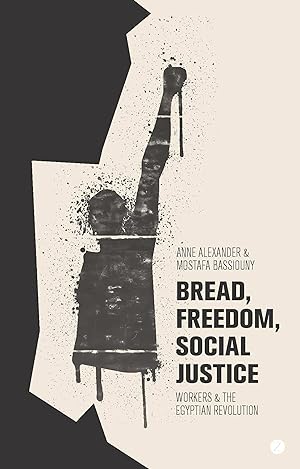 Bild des Verkufers fr Bread, Freedom, Social Justice: Workers and the Egyptian Revolution zum Verkauf von moluna