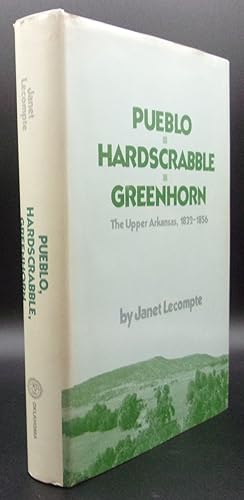 Bild des Verkufers fr PUEBLO HARDSCRABBLE GREENHORN: The Upper Arkansas, 1832-1856 zum Verkauf von BOOKFELLOWS Fine Books, ABAA