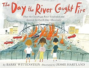 Bild des Verkufers fr The Day the River Caught Fire: How the Cuyahoga River Exploded and Ignited the Earth Day Movement zum Verkauf von moluna