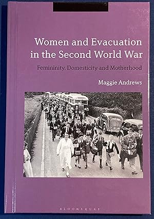 Bild des Verkufers fr Women and Evacuation In the Second World War. Femininity, Domesticity and Motherhood. zum Verkauf von Plurabelle Books Ltd