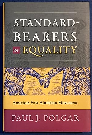 Standard-Bearers of Equality. America's First Abolition Movement.