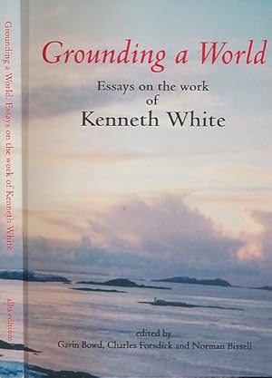 Bild des Verkufers fr Grounding a World. Essays on the Work of Kenneth White zum Verkauf von Barter Books Ltd