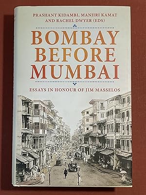 Bombay before Mumbai. Essays in Honour of Jim Masselos.