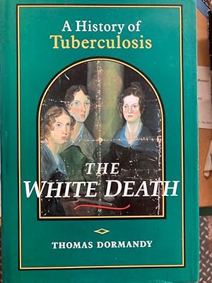 Seller image for The White Death: A History of Tuberculosis. for sale by Plurabelle Books Ltd