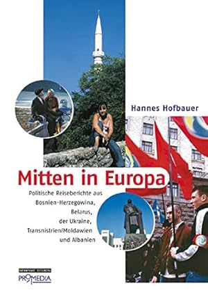 Bild des Verkufers fr Mitten in Europa : politische Reiseberichte aus Bosnien-Herzegowina, Belarus, der Ukraine, Transnistrien. Moldawien und Albanien / / Brennpunkt Osteuropa zum Verkauf von Antiquariat Buchkauz