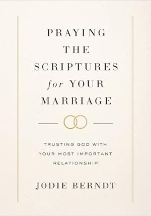 Seller image for Praying the Scriptures for Your Marriage : Trusting God With Your Most Important Relationship for sale by GreatBookPrices